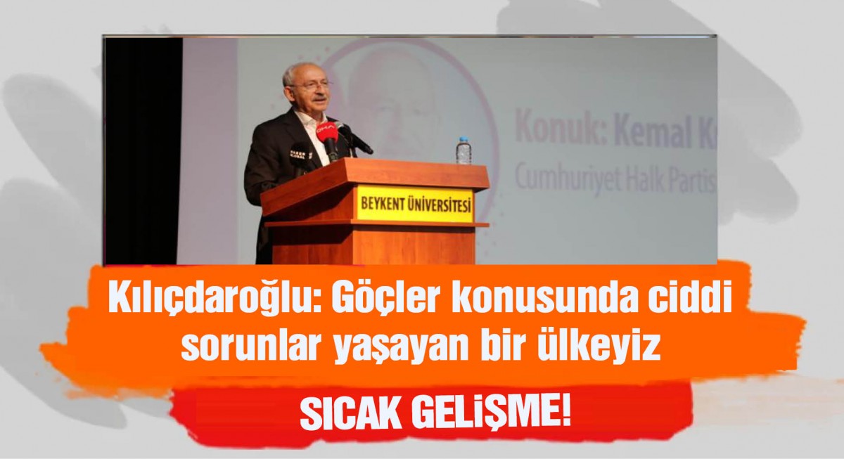 Kılıçdaroğlu: Göçler konusunda ciddi sorunlar yaşayan bir ülkeyiz