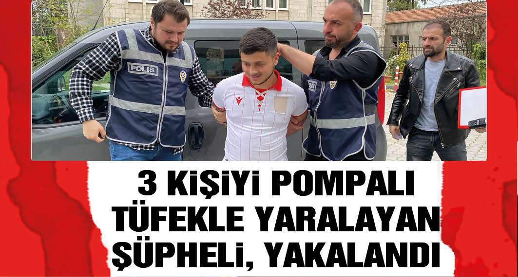 3 husumetlisini pompalı tüfekle yaralayan şüpheli, yakalandı