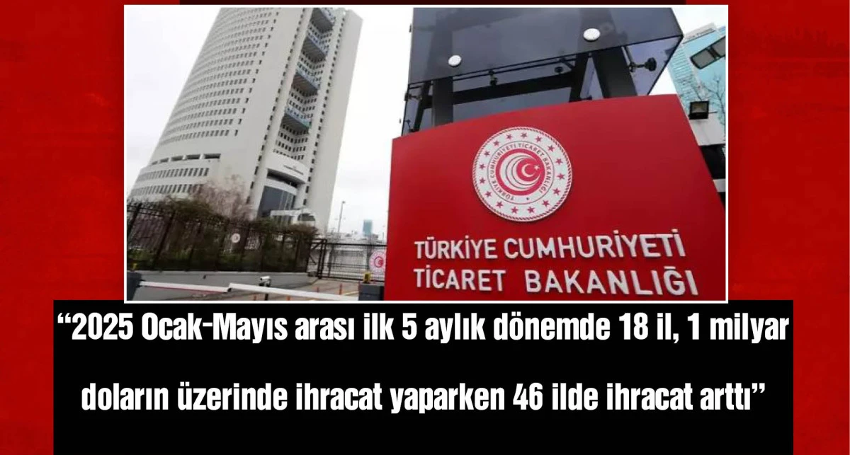 5 ayda 18 il 1 milyar doların üzerinde ihracat yaptı
