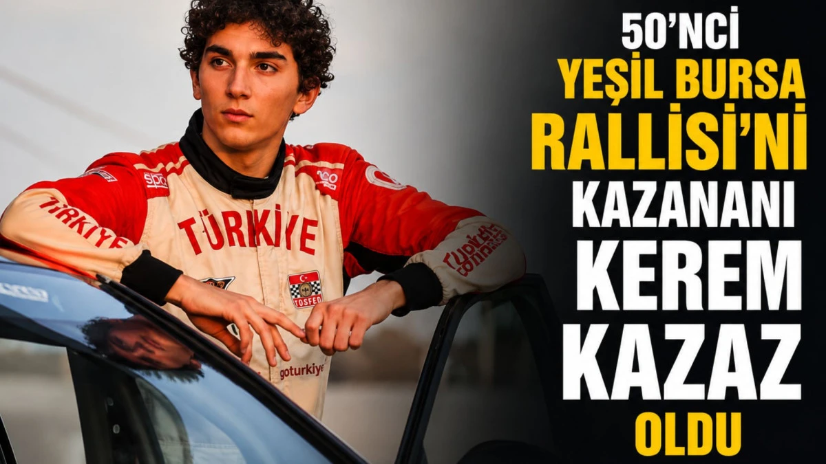 50'nci Yeşil Bursa Rallisi'ni kazananı Kerem Kazaz oldu