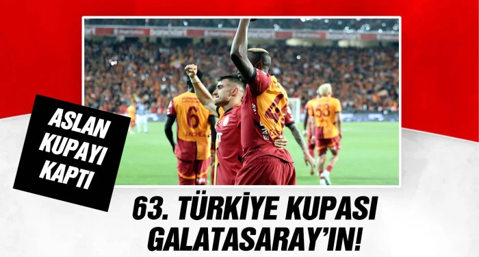 63. TÜRKİYE KUPASI GALATASARAY'IN!