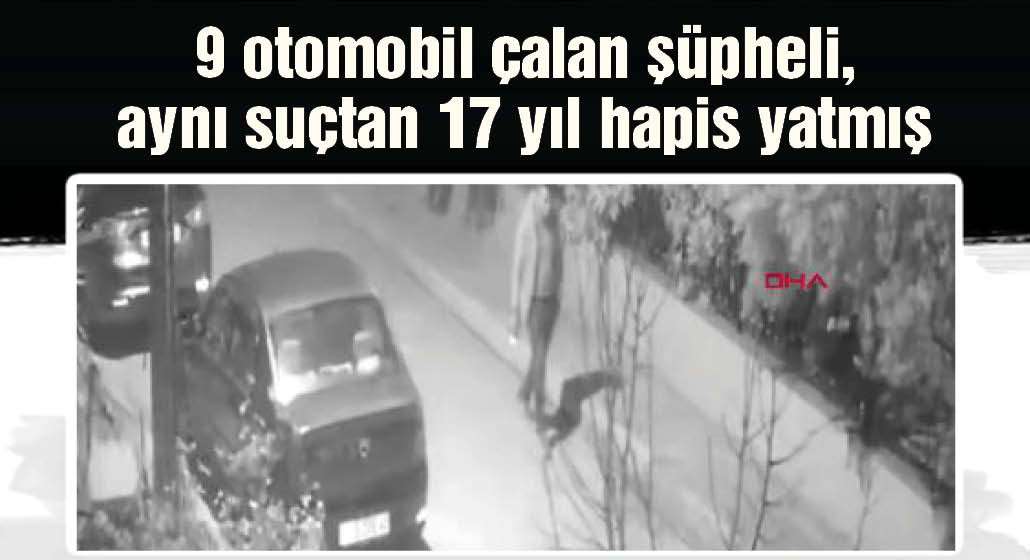 9 otomobil çalan şüpheli, aynı suçtan 17 yıl hapis yatmış