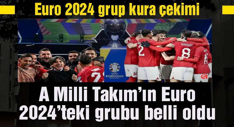 A Milli Takım'ın Euro 2024'teki grubu belli oldu