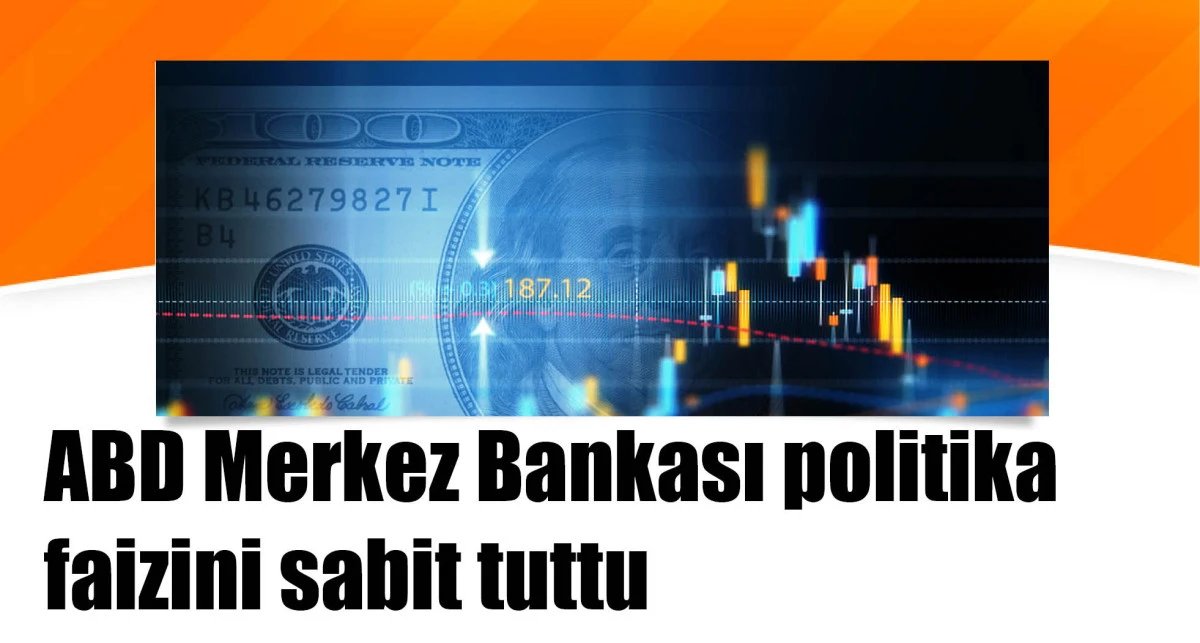ABD Merkez Bankası politika faizini sabit tuttu