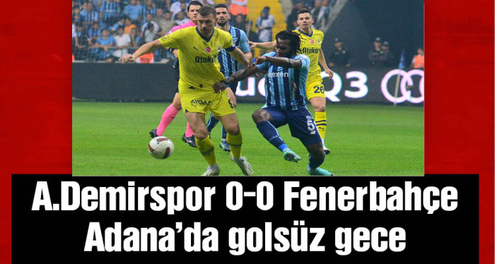 Adana Demirspor 0-0 Fenerbahçe