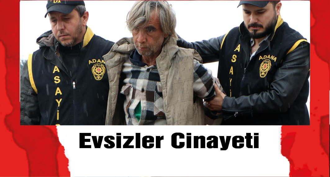  Adana’da otobüs durağında birlikte kaldığı evsiz arkadaşını döverek öldüren sanığa 15 yıl hapis cezası