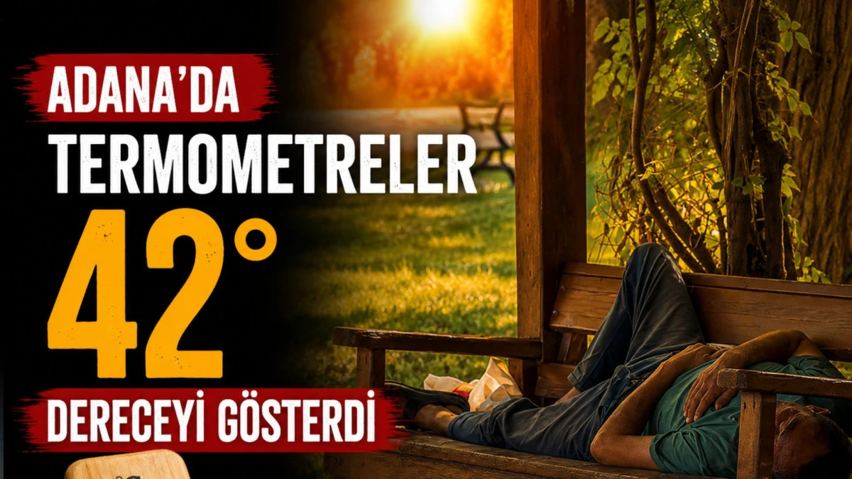  Adana&rsquo;da termometreler 42 dereceyi g&ouml;sterdi
