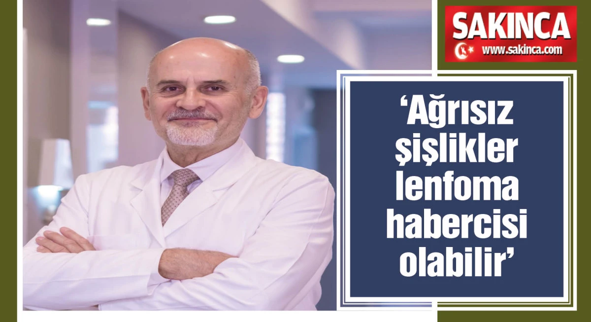 ‘Ağrısız şişlikler lenfoma habercisi olabilir’