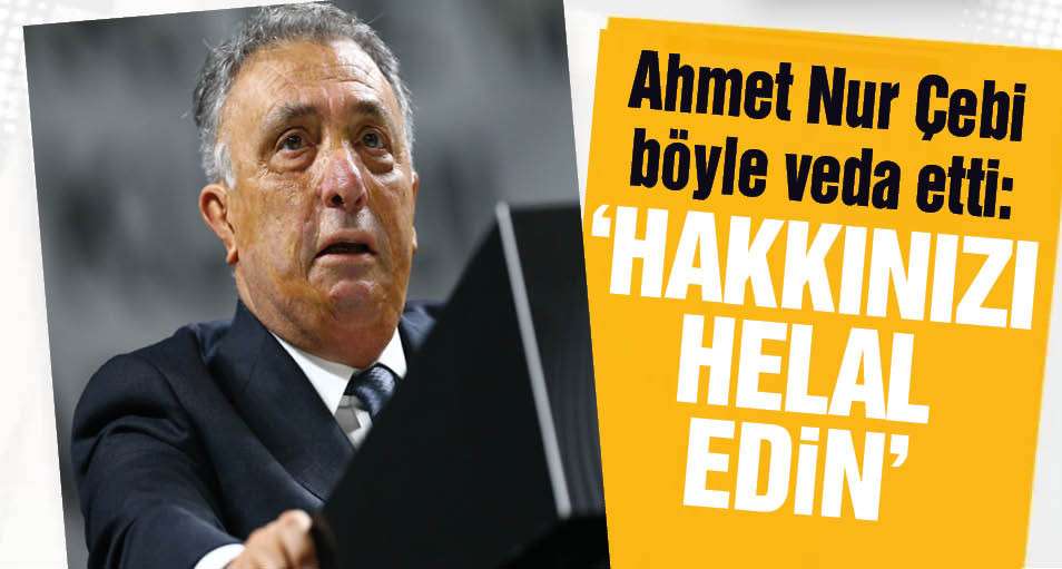Ahmet Nur Çebi veda etti, 