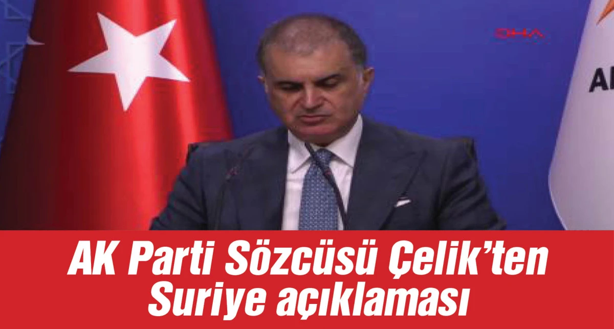 AK Partili Çelik: 'ESAS OLAN SURİYE HALKININ YANINDA OLMAK'