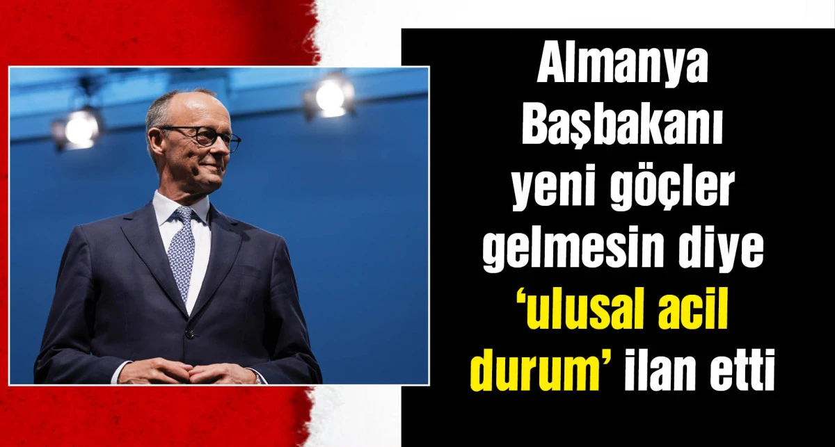 Almanya Başbakanı Merz, sığınma politikasında 'ulusal acil durum' ilan etti