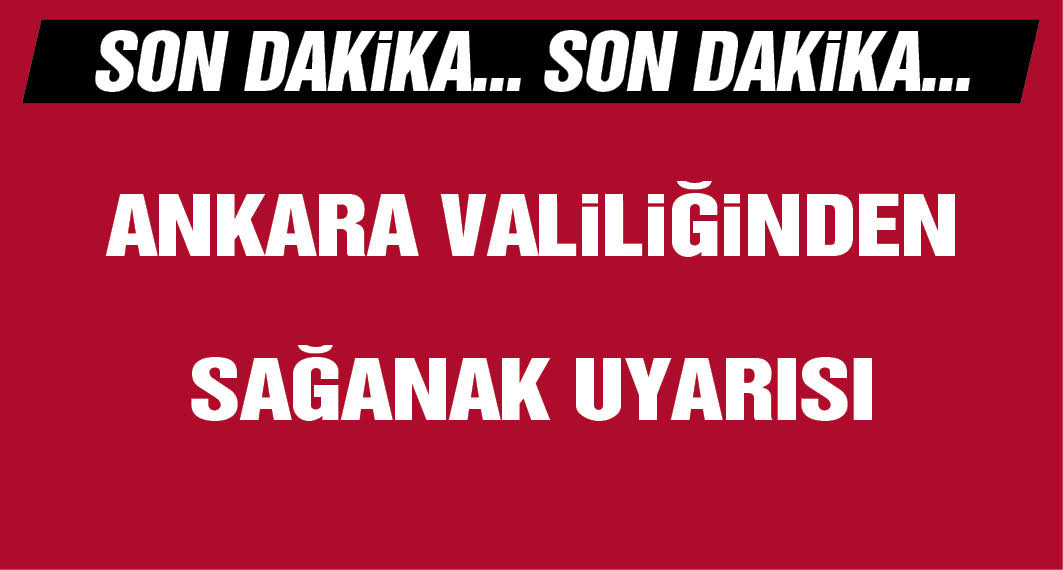 Ankara Valiliği'nden 'kuvvetli sağanak' uyarısı