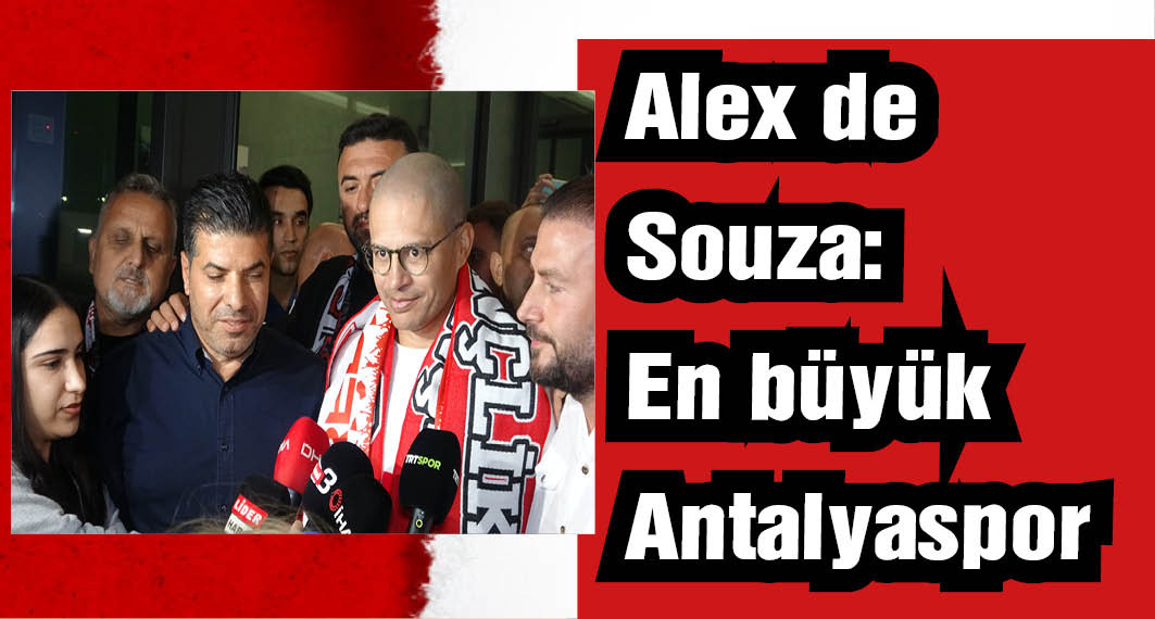 Antalyaspor ile sözleşme imzalamak için gelen Alex de Souza'ya coşkulu karşılama