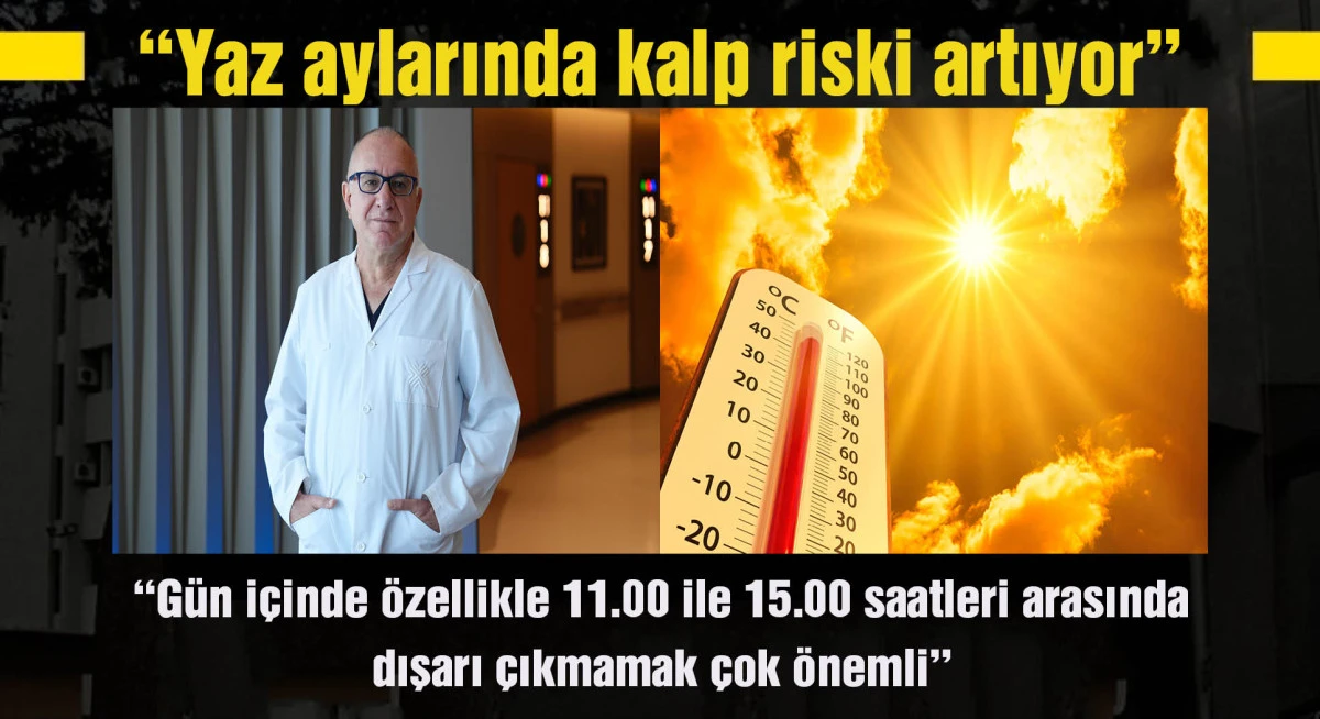 ‘Aşırı sıcaklar kalbin yükünü artırıyor’