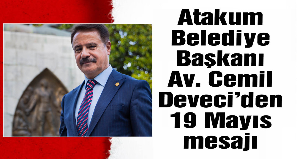 Atakum Belediye Başkanı Av. Cemil Deveci'nin, 19 Mayıs Atatürk’ü Anma, Gençlik ve Spor Bayramı mesajı