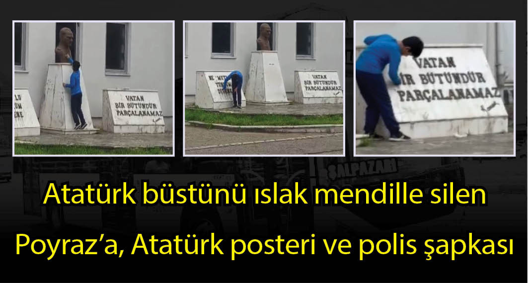Atatürk büstünü ıslak mendille silen Poyraz’a, Atatürk posteri ve polis şapkası