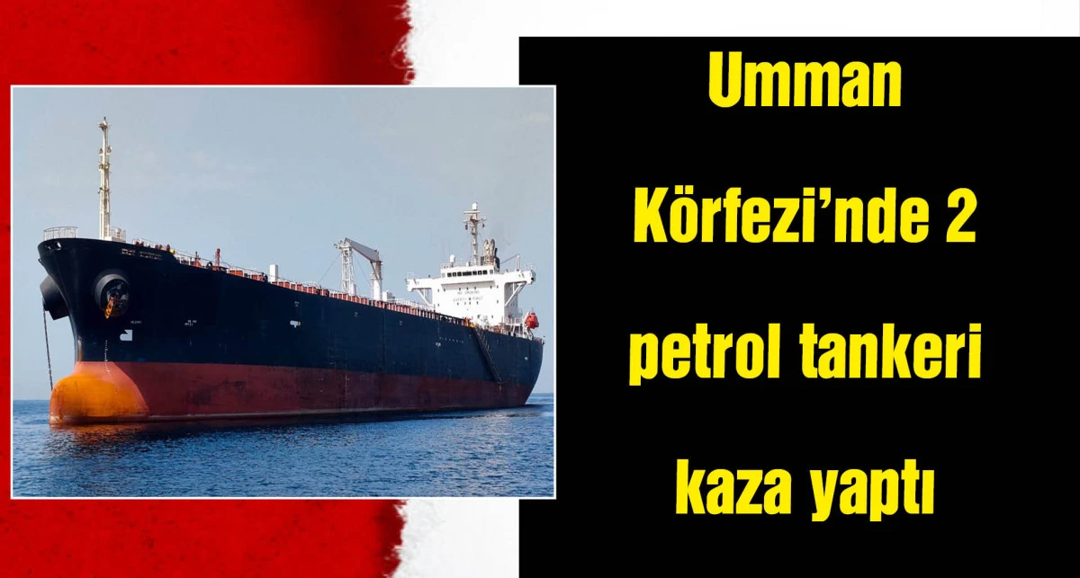 BAE: Umman Körfezi'nde iki petrol tankeri çarpıştı