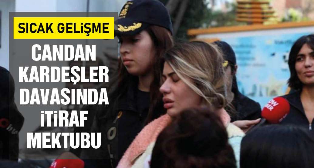 Bahar Candan, Nihal Candan kardeşler soruşturmasında itiraf mektubu