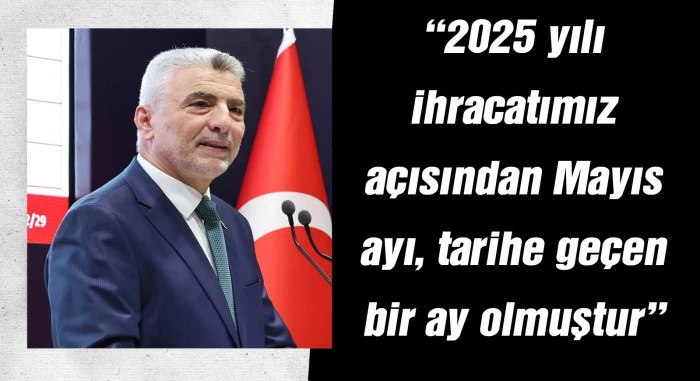 Bakan Bolat: Mayıs ayında ihracatımız 24 milyar 800 milyon doları geçmiştir