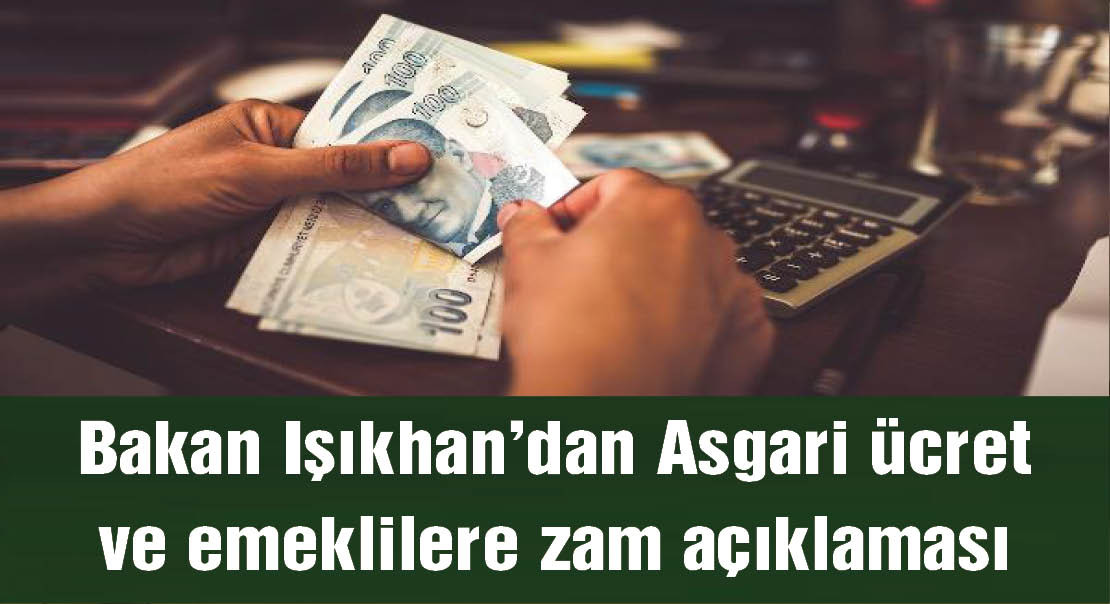 Bakan Işıkhan'dan Asgari ücret ve emeklilere ara zam açıklaması