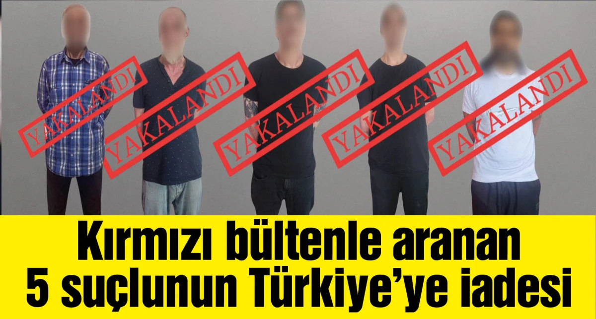 Bakan Yerlikaya: Kırmızı bültenle aranan 5 suçlunun Türkiye'ye iadesi sağlandı