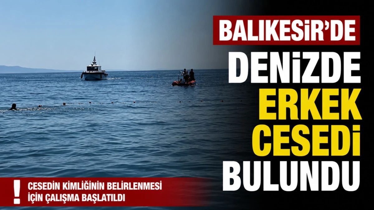 Balıkesir'de denizde erkek cesedi bulundu