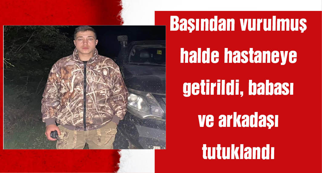  Başından vurulan Tuğra'nın babası ve arkadaşı tutuklandı