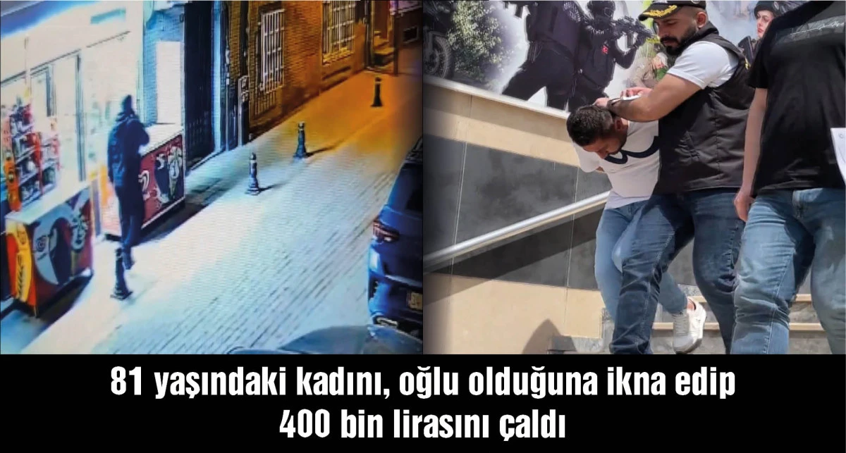 Bayrampaşa'da 81 yaşındaki kadını oğlu olduğuna ikna ederek dolandırdı