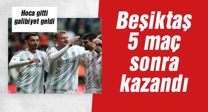 Beşiktaş 5 maç sonra galip geldi