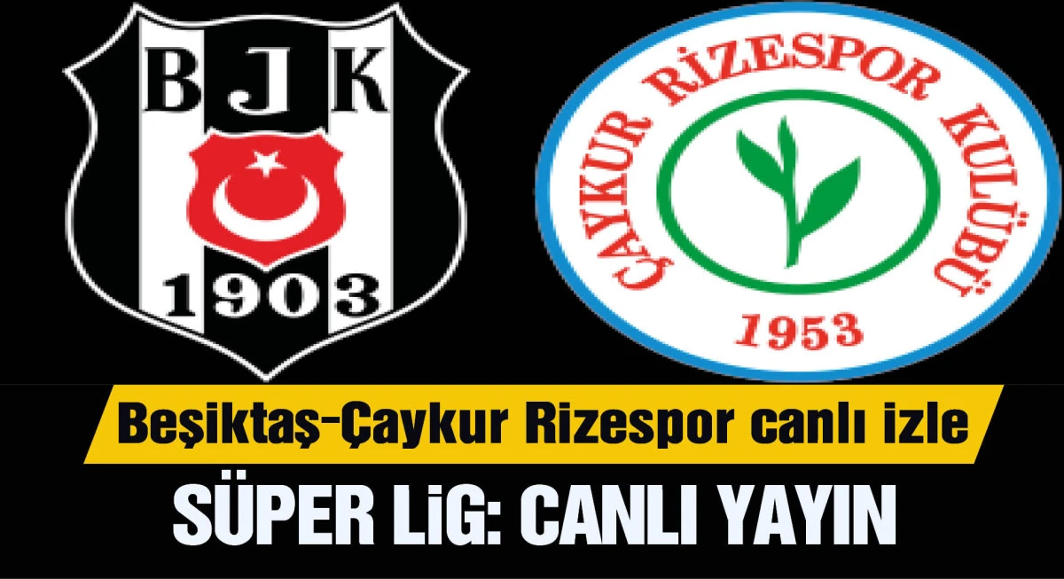Beşiktaş-Çaykur Rizespor ilk 11'ler açıklandı