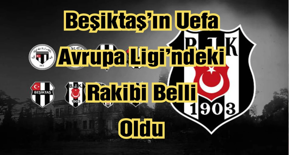 Beşiktaş'ın Midtjlland'ı elemesi halinde Uefa Avrupa Ligi'nde karşılacağı takım a&ccedil;ıklandı