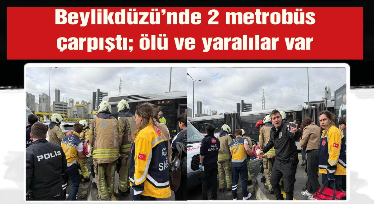 Beylikdüzü'nde iki metrobüs çarpıştı: 1 ölü 20 yaralı