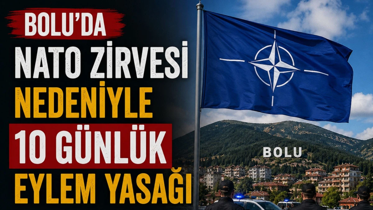 Bolu&rsquo;da NATO zirvesi nedeniyle 10 g&uuml;nl&uuml;k eylem yasağı