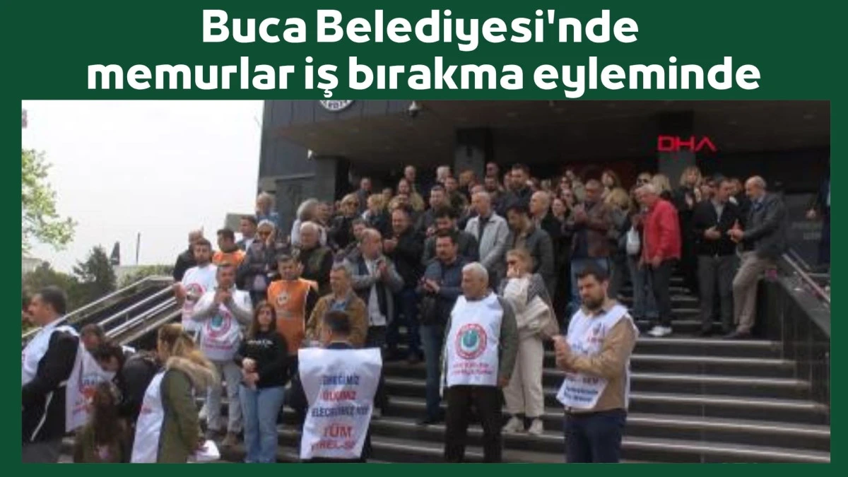 Buca Belediyesi'nde memurlar iş bırakma eyleminde