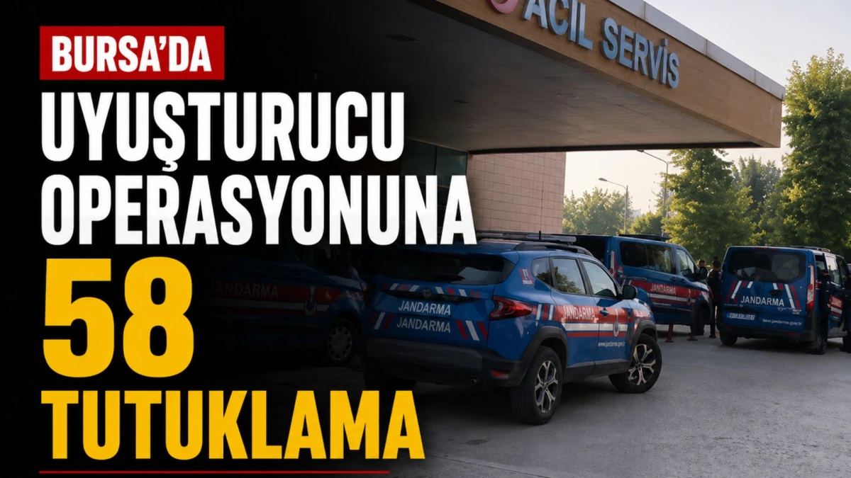 Bursa&rsquo;da uyuşturucu operasyonuna 58 tutuklama