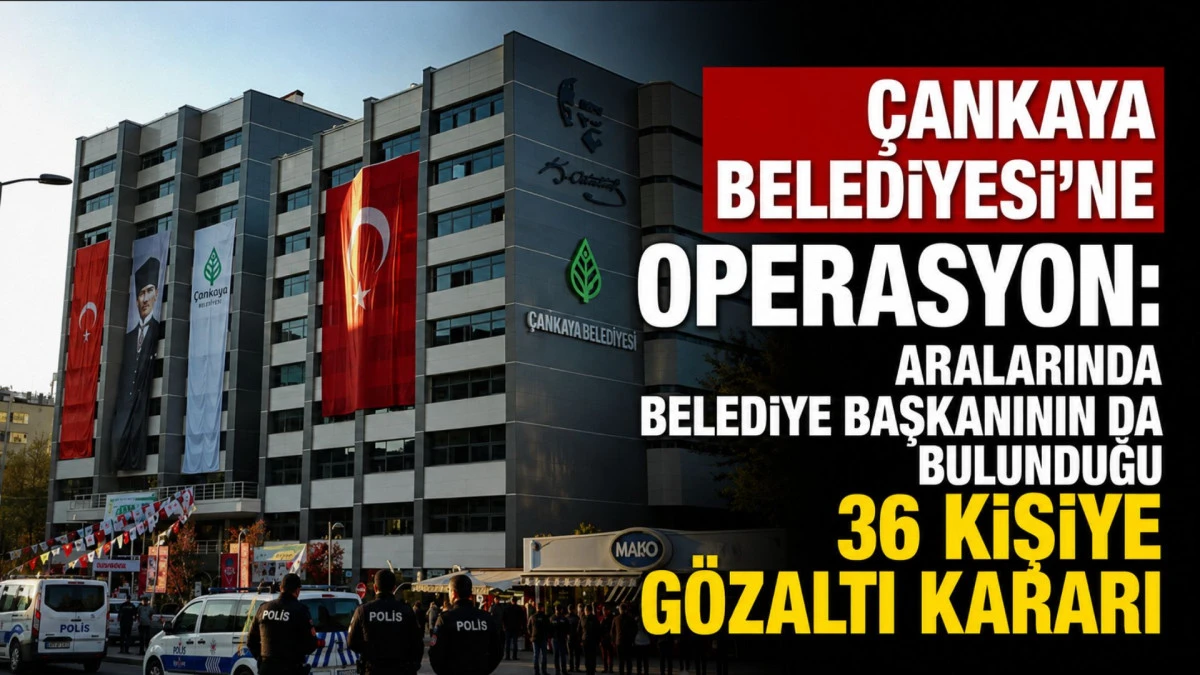 &Ccedil;ankaya Belediyesi'ne operasyon; Başkan G&uuml;ner ile birlikte 36 ş&uuml;pheli hakkında g&ouml;zaltı kararı