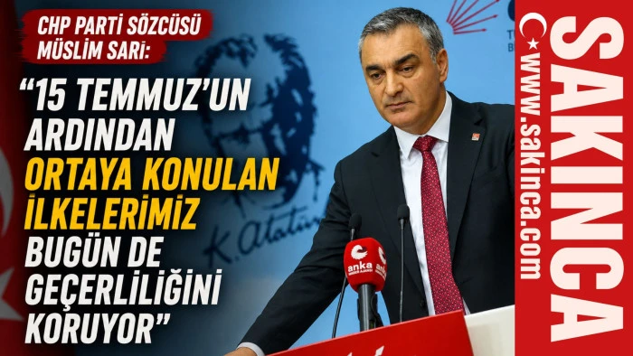 CHP Parti S&ouml;zc&uuml;s&uuml; M&uuml;slim Sarı: "15 Temmuz'un ardından ortaya konulan ilkelerimiz bug&uuml;n de ge&ccedil;erliliğini koruyor"