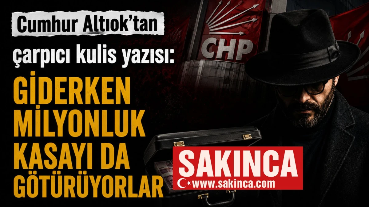 Cumhur Altıok'tan &ccedil;arpıcı kulis yazısı: GİDERKEN MİLYONLUK KASAYI DA G&Ouml;T&Uuml;R&Uuml;YORLAR