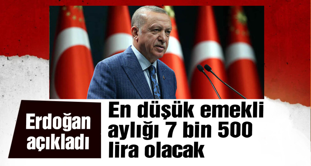 Erdoğan açıkladı: En düşük emekli maaşı 7 bin 500 lira olacak