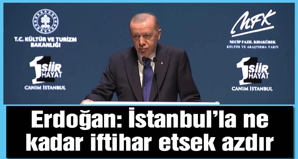 Cumhurbaşkanı Erdoğan: İstanbul'la ne kadar iftihar etsek azdır