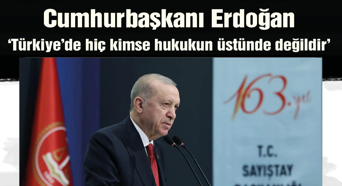 Cumhurbaşkanı Erdoğan: Türkiye'de hiç kimse hukukun üstünde değildir
