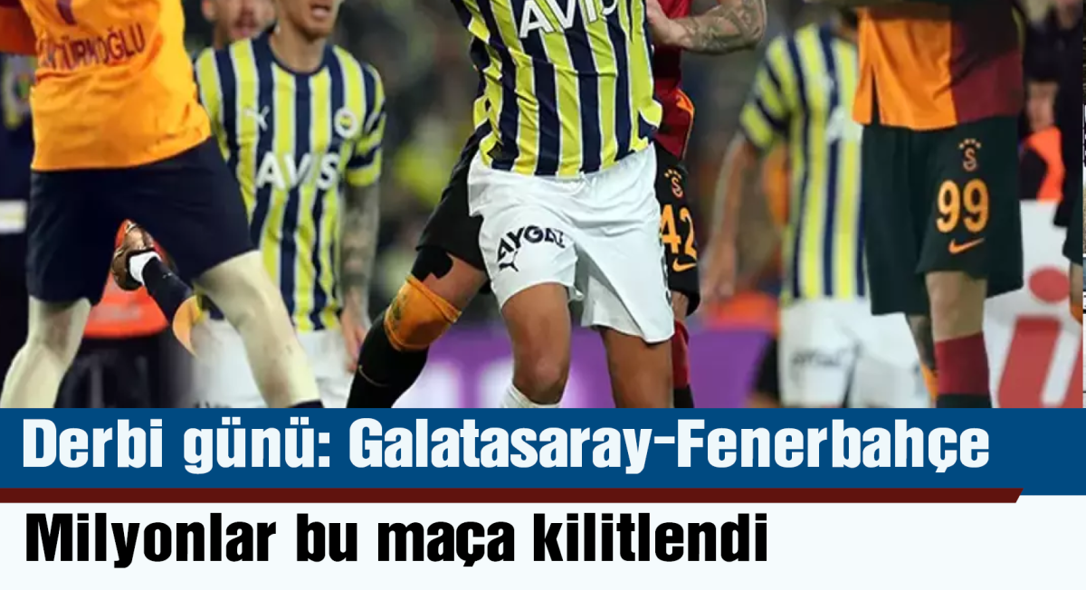 Derbi günü: Galatasaray-Fenerbahçe maçında şampiyonluk düğümü çözülecek