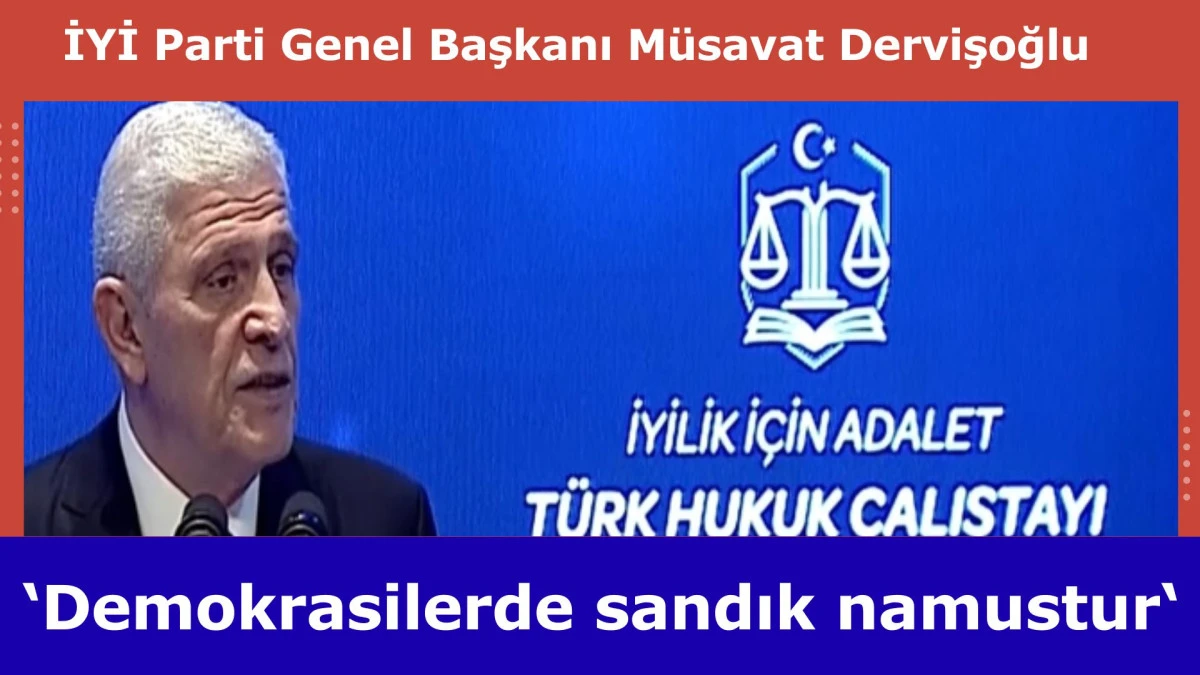 Dervişoğlu: Demokrasilerde sandık namustur