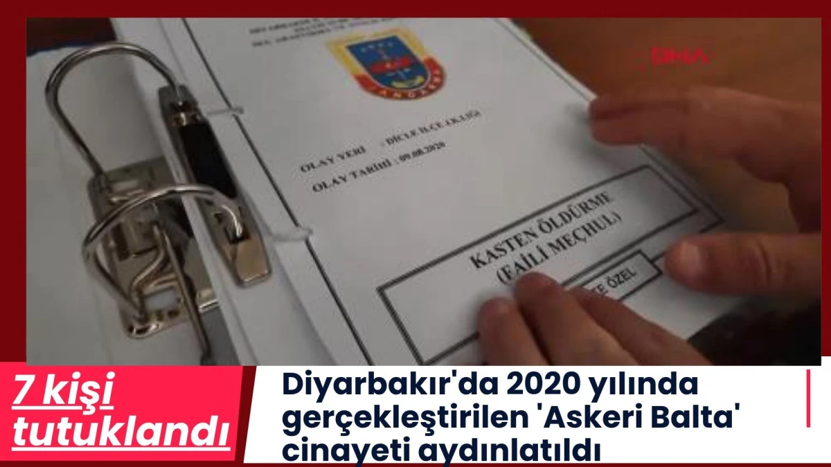 Diyarbakır'da 2020 yılında ger&ccedil;ekleştirilen 'Askeri Balta' cinayeti aydınlatıldı; 7 tutuklama
