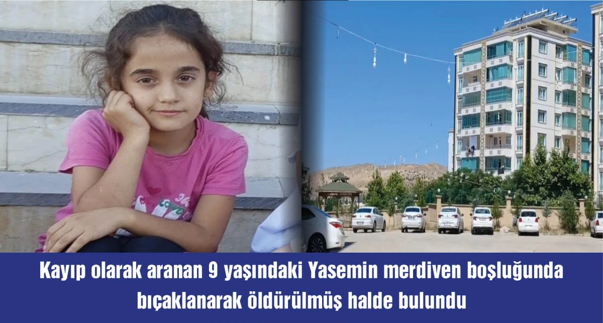 Diyarbakır'da 9 yaşındaki Yasemin, merdiven boşluğunda öldürülmüş halde bulundu