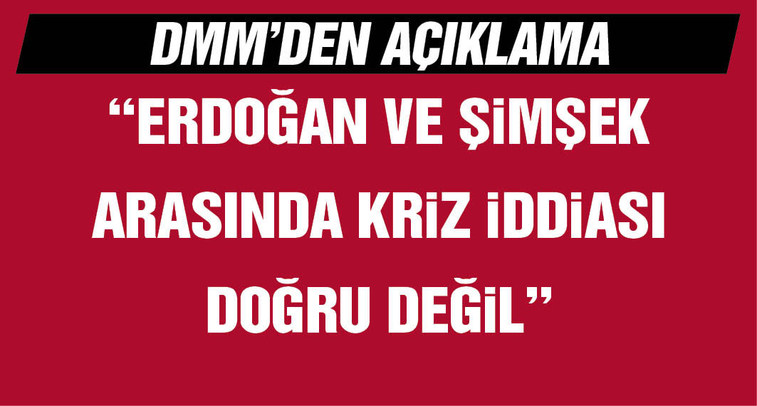 DMM: 'Erdoğan ve Şimşek arasında kriz' iddiası doğru değil