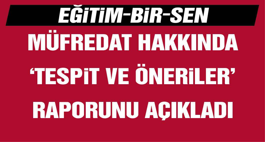 Eğitim-Bir-Sen: MEB’den nitelikli nesillerin yetiştirilmesine katkıda bulunacak bir müfredat oluşturmasını temenni ediyoruz