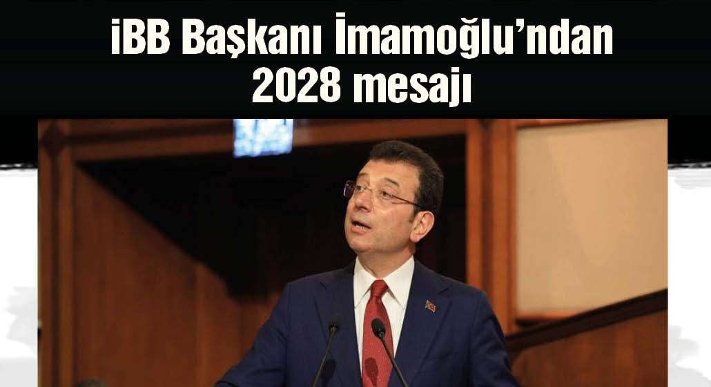 Ekrem İmamoğlu'ndan 2028 mesajı