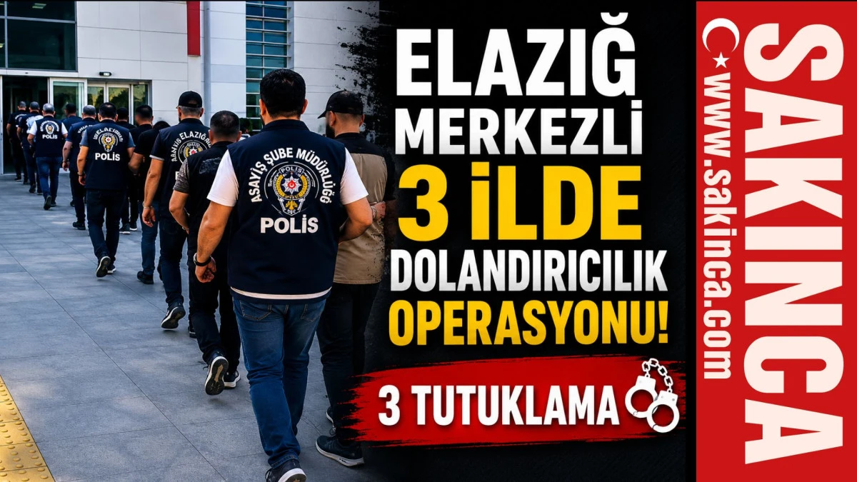 Elazığ merkezli 3 ilde dolandırıcılık operasyonu; 3 tutuklama