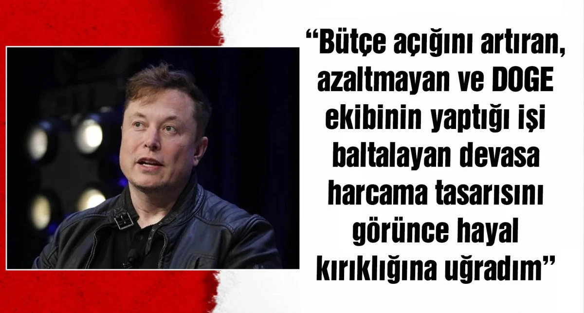 Elon Musk: Trump'ın tasarısını görünce hayal kırıklığına uğradım